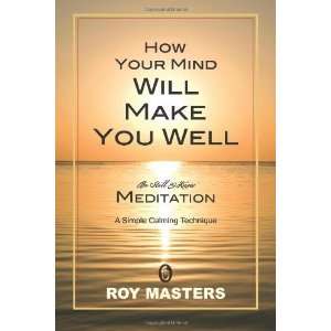  How Your Mind Will Make You Well [Paperback] Roy Masters 