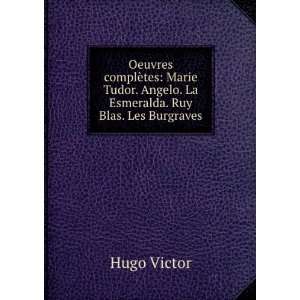   . Angelo. La Esmeralda. Ruy Blas. Les Burgraves Hugo Victor Books