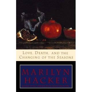Love, Death, and the Changing of the Seasons by Marilyn Hacker (Mar 17 