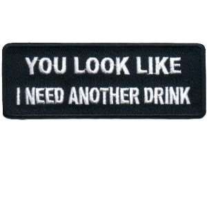  You Look Like I Need Another Drink Fun Biker Vest Patch 