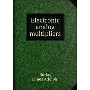  Electronic analog multipliers. James Adolph. Burke Books
