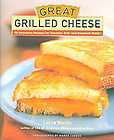 Great Grilled Cheese 50 Innovative Recipes for Stovetop, Grill and 