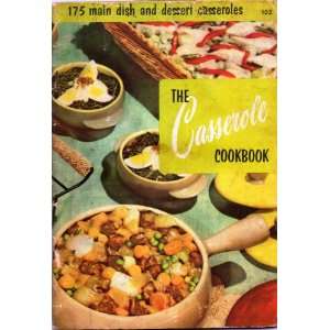 The Casserole Cookbook 175 Main dish and Dessert Casseroles