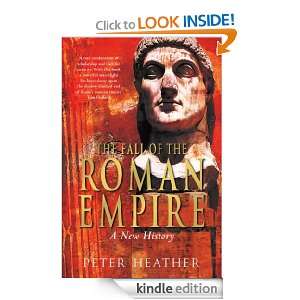 The Fall of the Roman Empire Peter Heather  Kindle Store