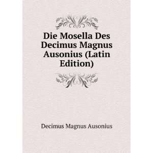   Magnus Ausonius (Latin Edition) Decimus Magnus Ausonius Books