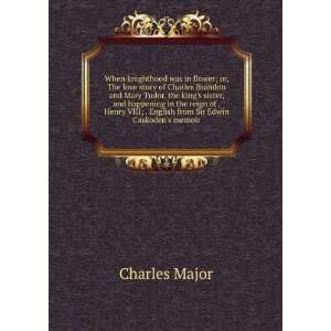   VIII; . English from Sir Edwin Caskodens memoir: Charles Major: Books