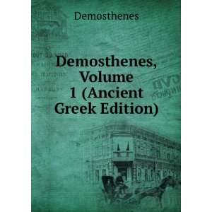  Demosthenes, Volume 1 (Ancient Greek Edition) Demosthenes Books