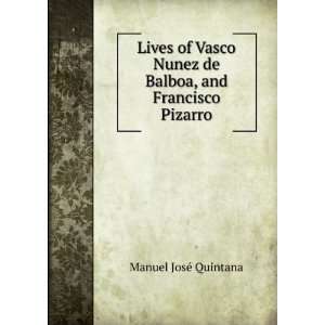   Nunez de Balboa, and Francisco Pizarro: Manuel JosÃ© Quintana: Books