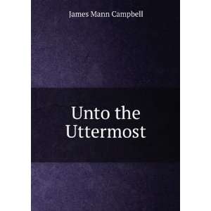  Unto the Uttermost James Mann Campbell Books