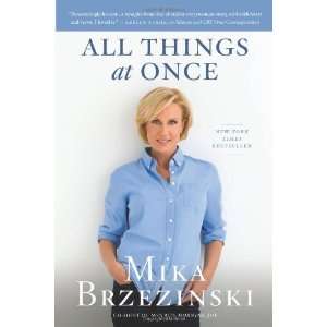  All Things at Once [Paperback]: Mika Brzezinski: Books