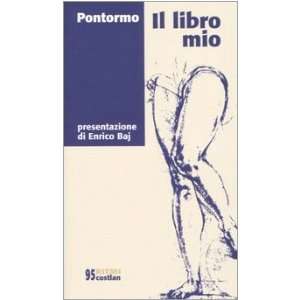    Il libro mio (9788874370078): Jacopo Pontormo, E. Baj: Books