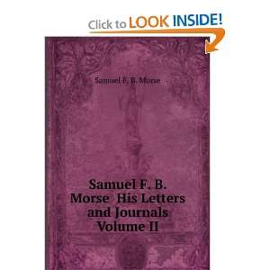  Samuel F. B. Morse His Letters and Journals Volume II Samuel F. B 