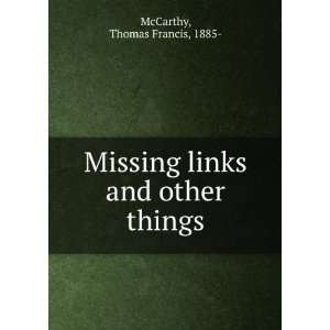    Missing links and other things,: Thomas Francis McCarthy: Books