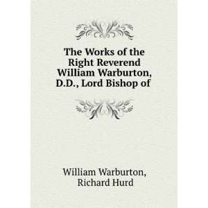  William Warburton, D.D., Lord Bishop of .: Richard Hurd William
