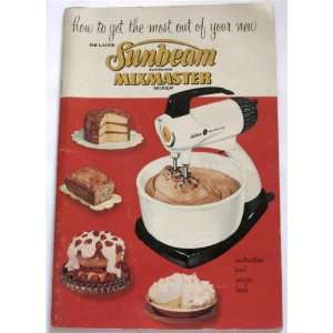   Most Out of Your New Sunbeam Automatic Mixmaster Mixer Sunbeam Books
